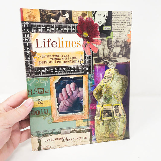 Lifelines: Creating Memory Art to Chronicle your Personal Connections by Carol Wingert & Tena Sprenger