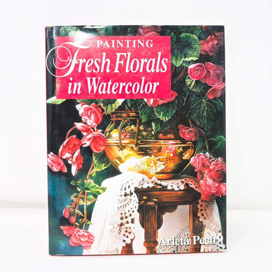 Painting Fresh Florals in Watercolor Book by Arleta Pech