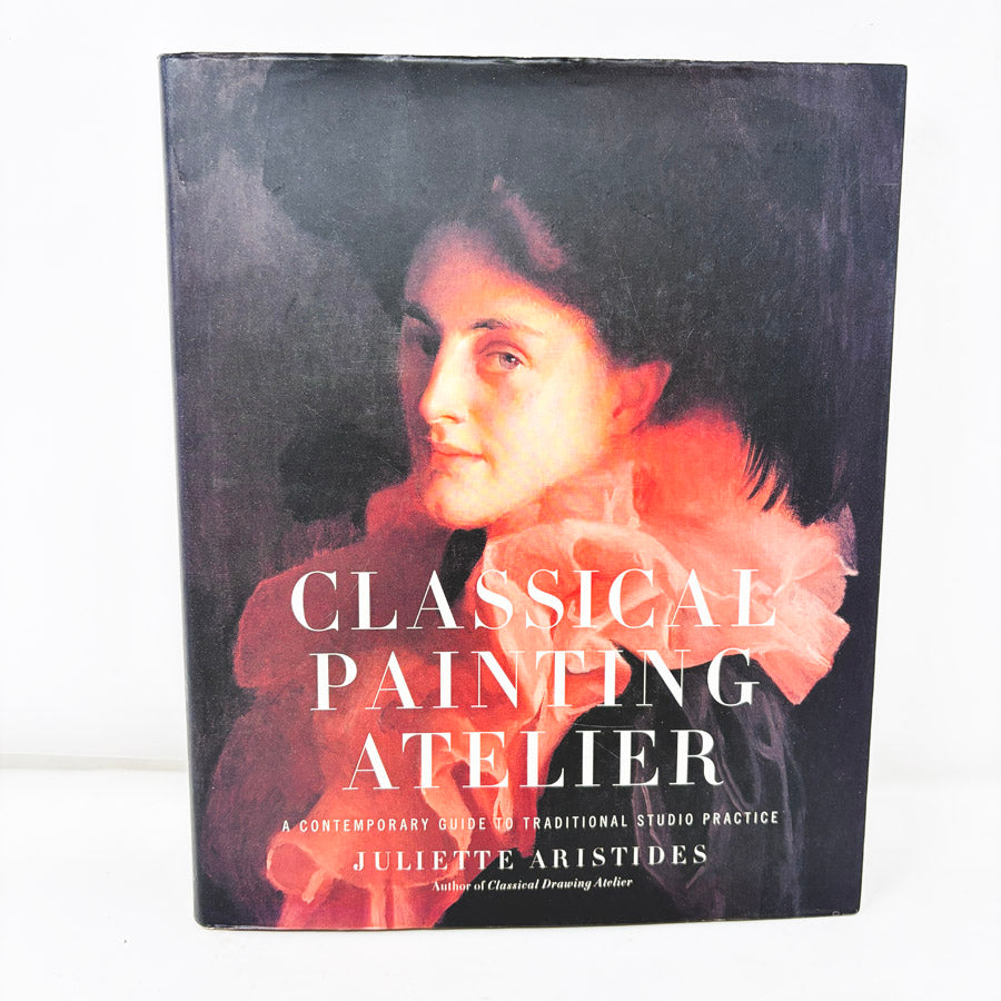 Classical Painting Atelier Book by Juliette Aristides