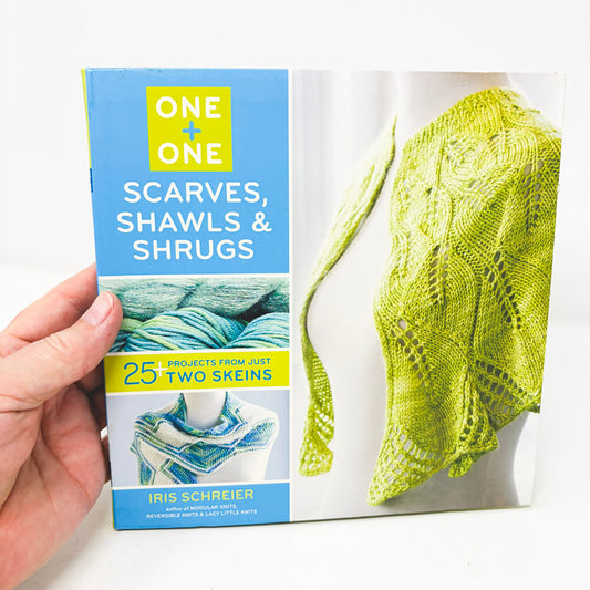 One + One: Scarves, Shawls & Shrugs: 25+ Projects From Just Two Skeins by Iris Schreier