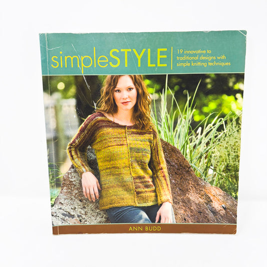 Simple Style: 19 Innovative to Traditional Designs with Simple Knitting Techniques by Ann Budd