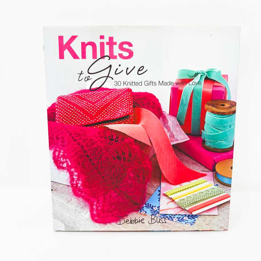 Knits to Give: 30 Knitted Gifts Made with Love by Debbie Bliss