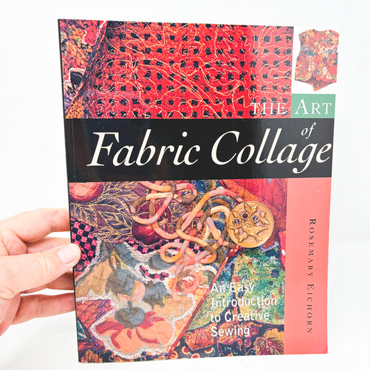 The Art of Fabric Collage Book by Rosemary Eichorn