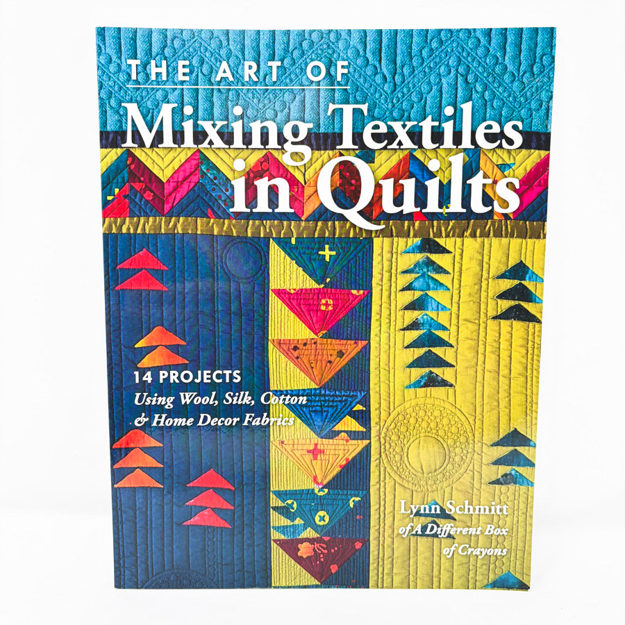 The Art of Mixing Textiles in Quilts Book by Lynn Schmitt