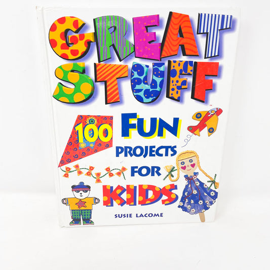 "Great Stuff - 100 Fun Projects for Kids" by Susie Lacome