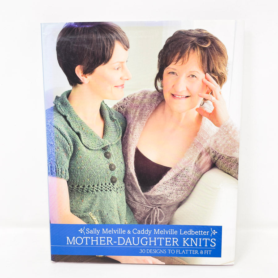 Mother-Daughter Knits: 30 Designs to Flatter & Fit by Sally Melville and Caddy Melville Ledbetter