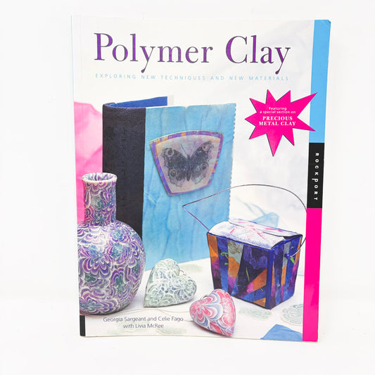 Polymer Clay Exploring New Techniques and New Materials Book