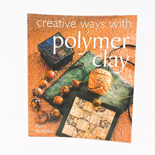 Creative Ways with Polymer Clay Book by Dotty McMillian
