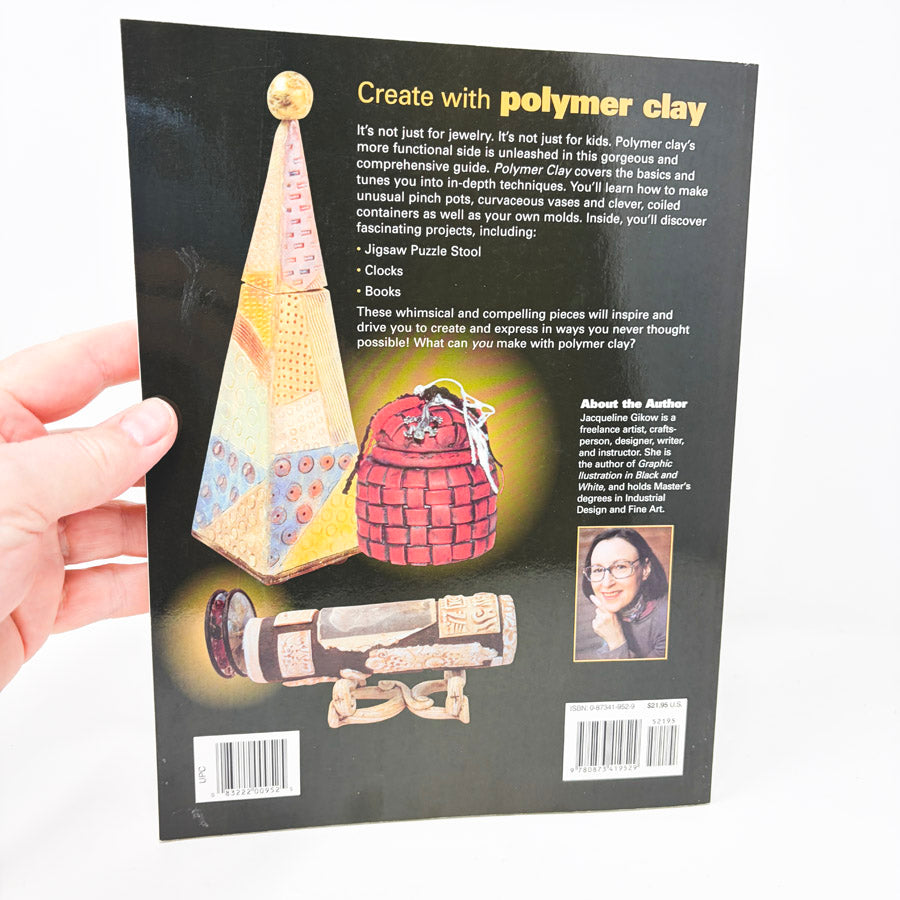 Polymer Clay Creating Functional and Decorative Objects Book by Jacqueline Gikow