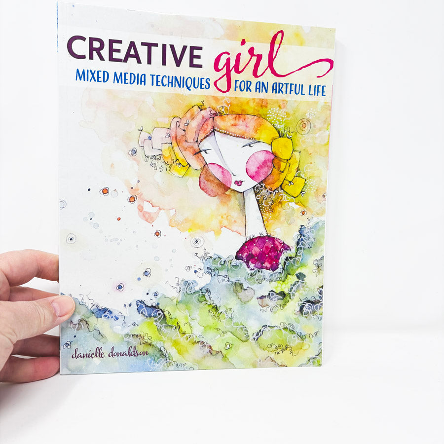 Creative Girl Mixed Media Techniques for an Artful Life Book by Danielle Donaldson