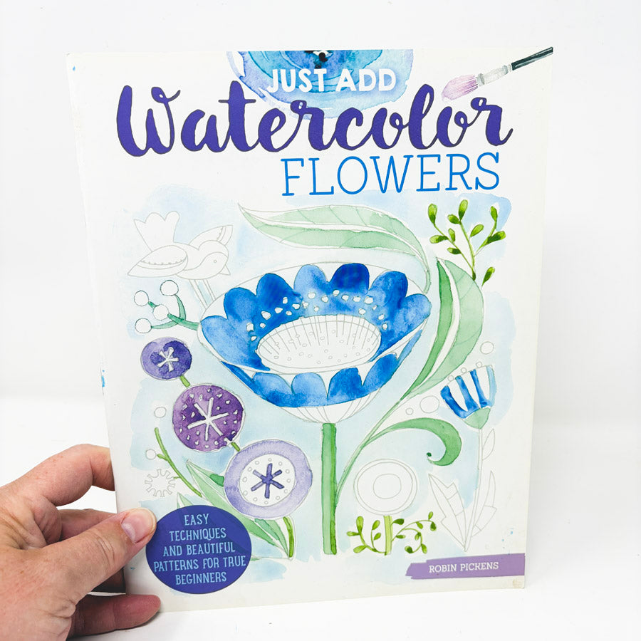 Just Add Watercolor Flowers book by Robin Pickens