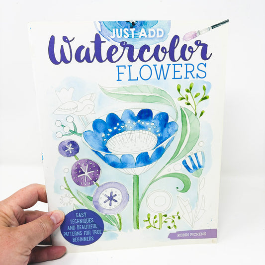 Just Add Watercolor Flowers book by Robin Pickens