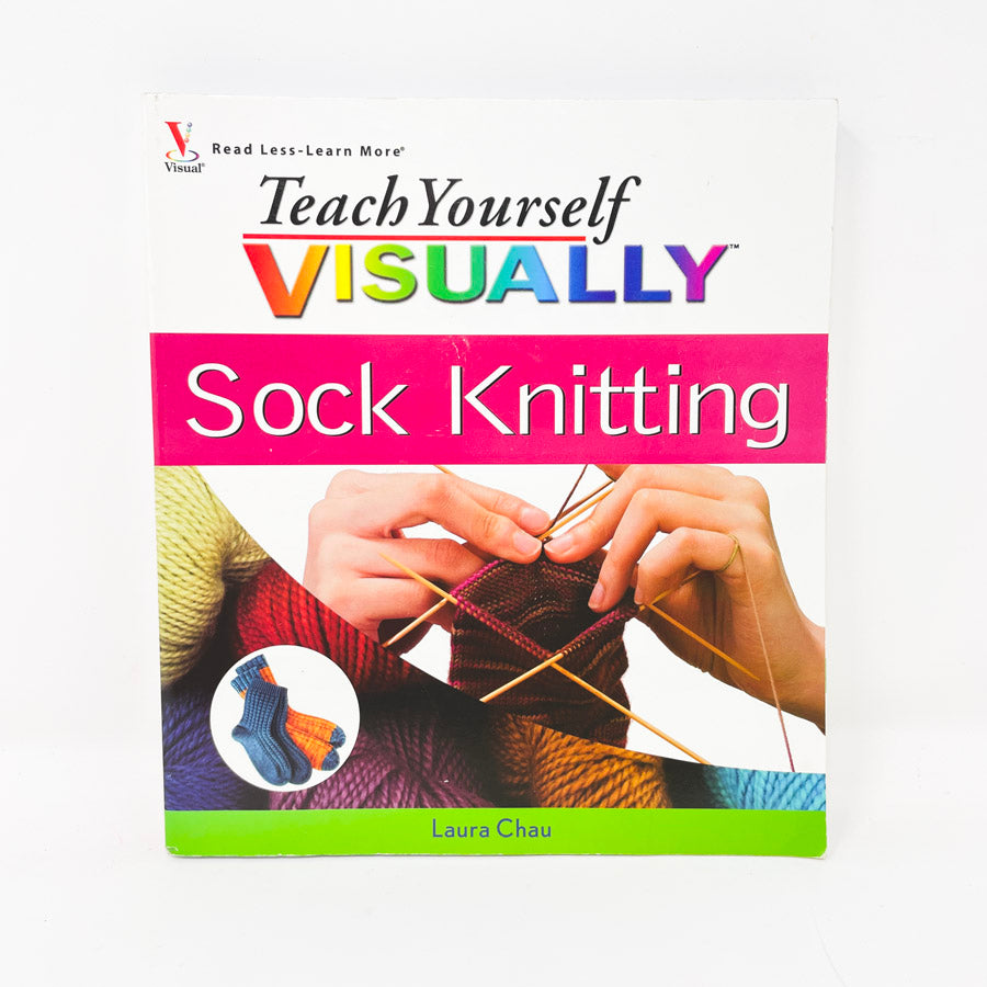 "Teach Yourself Visually - Sock Knitting" Book by Laura Chau