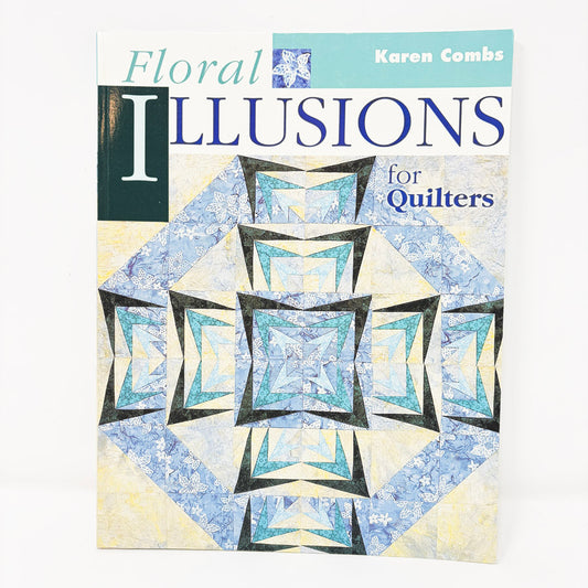 Floral Illusions for Quilters by Karen Combs