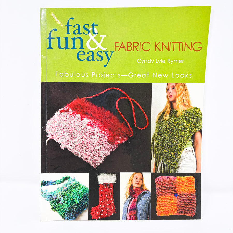 Fast, Fun, and Easy Fabric Knitting by Cyndy Lyle Rymer