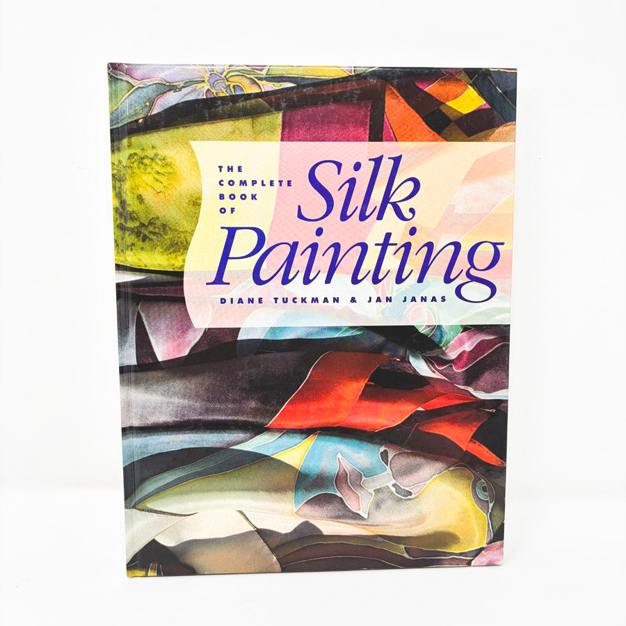The Complete Book of Silk Painting by Diane Tuckman and Jan Janas