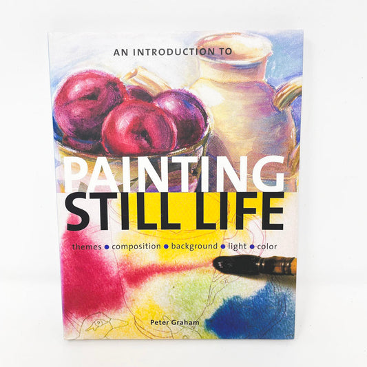 "An Introduction to Painting Still Life" Book by Peter Graham