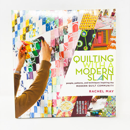 Quilting With a Modern Slant Book by Rachel May