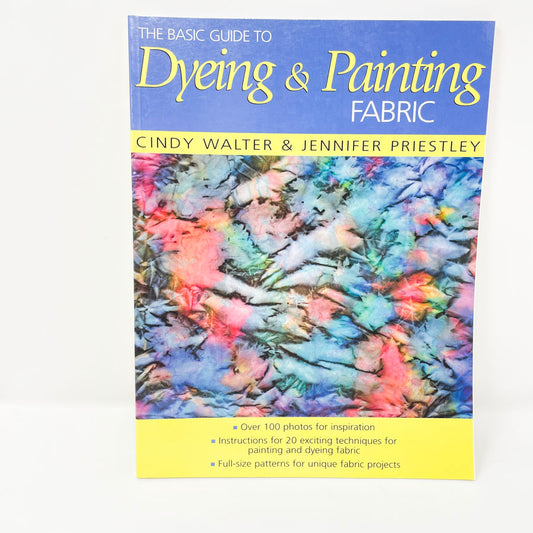 The Basic Guide to Dyeing & Painting Fabric Book
