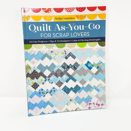 Quilt As-You-Go for Scrap Lovers Book by Judy Gauthier