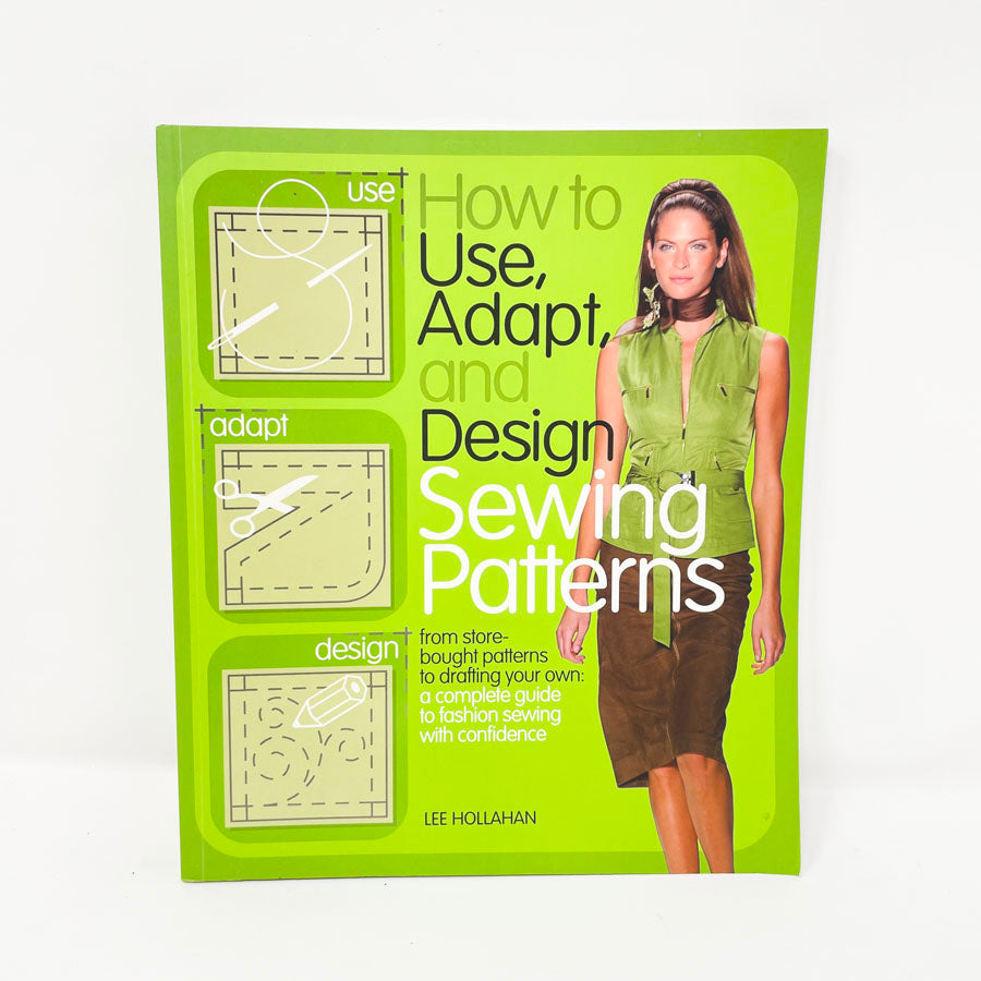 How to Use, Adapt, and Design Sewing Patterns Book by Lee Hollahan