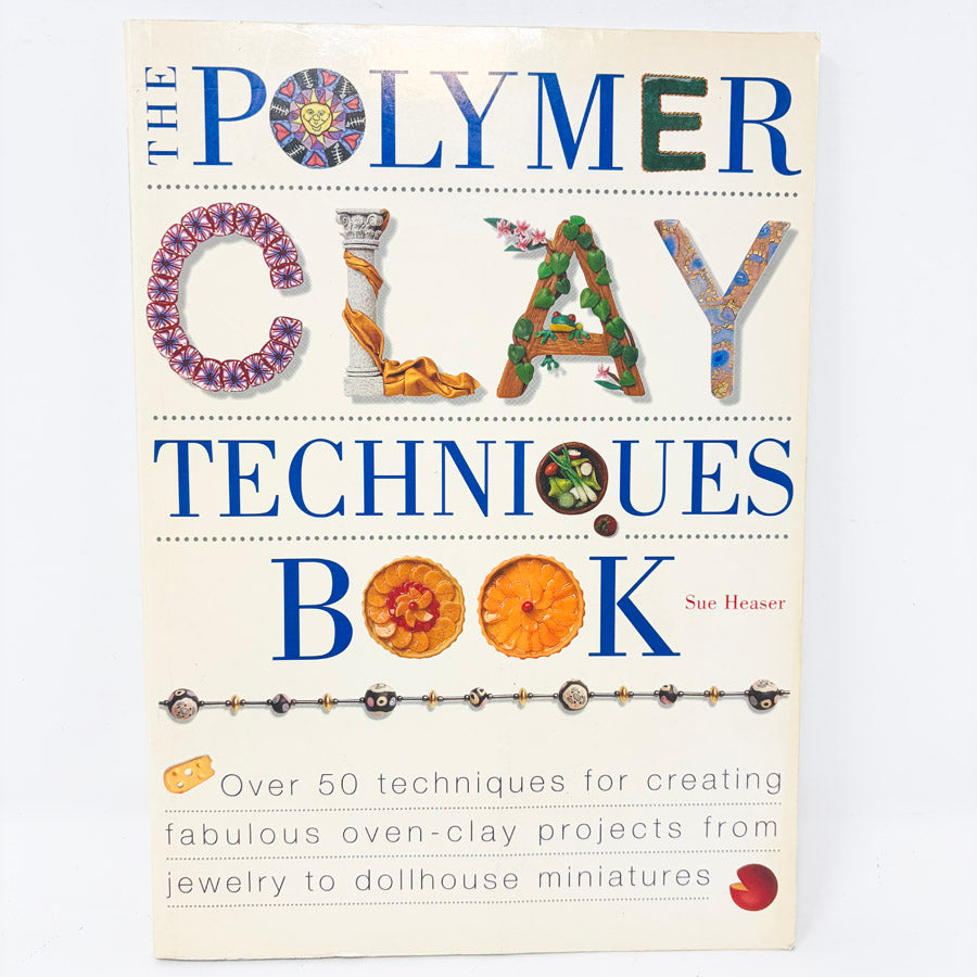 The Polymer Clay Techniques Book by Sue Heaser