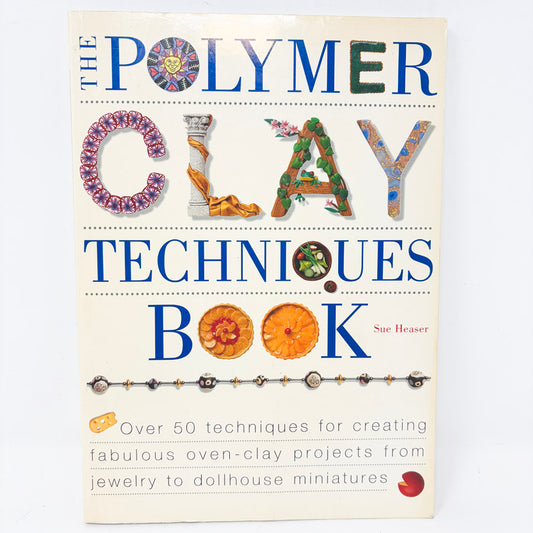 The Polymer Clay Techniques Book by Sue Heaser