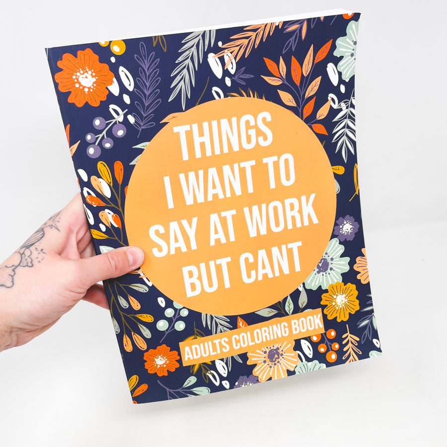 Things I Want to Say at Work but Can't Adult's Coloring Book