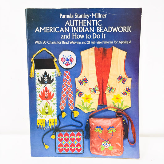 Authentic American Indian Beadwork and How to Do It by Pamela Stanley-Millner