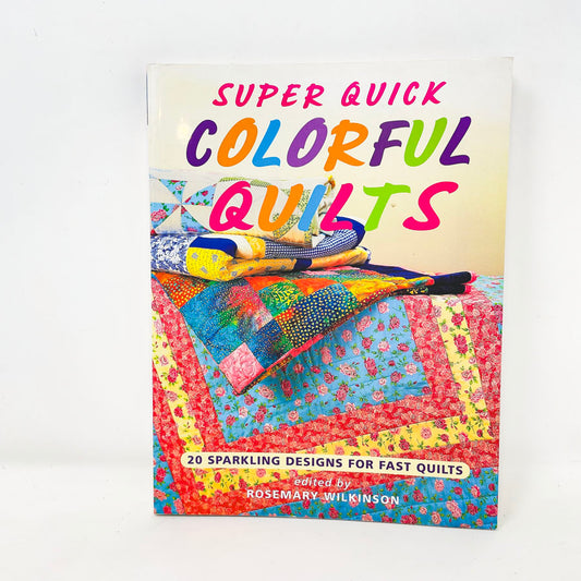 "Super Quick Colorful Quilts" by Rosemary Wilkinson