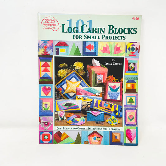 "101 Log Cabin Blocks for Small Projects" by Linda Causee