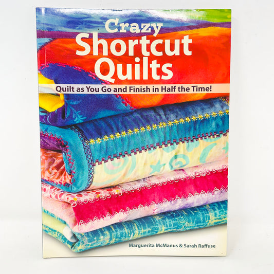 "Crazy Shortcut Quilts" by Marguerita McManus and Sarah Raffuse