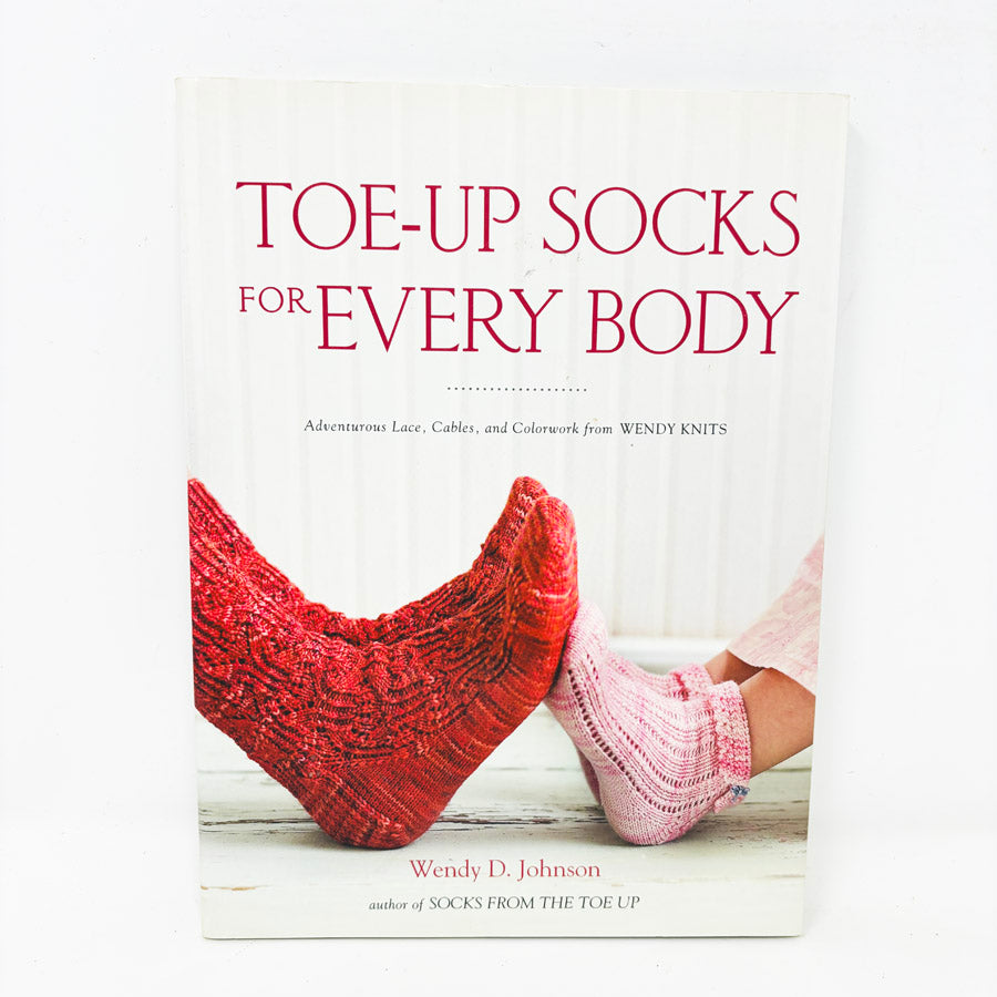 Toe-Up Socks for Every Body Book by Wendy D. Johnson