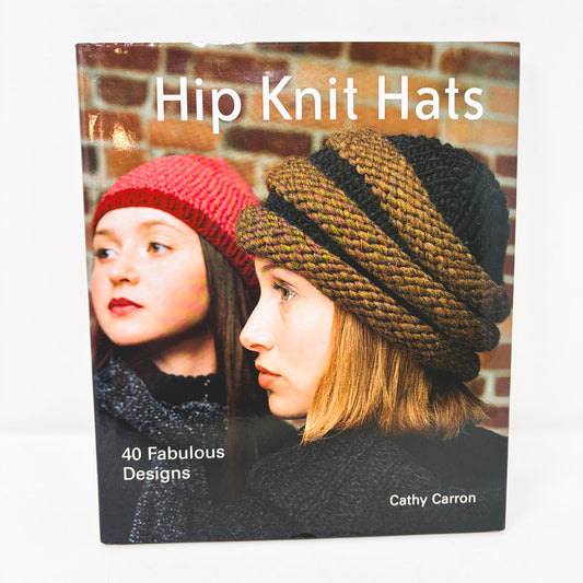 Hip Knit Hats Book by Cathy Carron