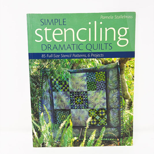 Simple Stenciling Dramatic Quilts by Pamela Stallebrass