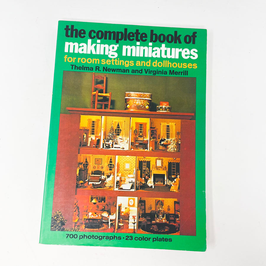 "The Complete Book of Making Miniatures" by Newman and Merrill