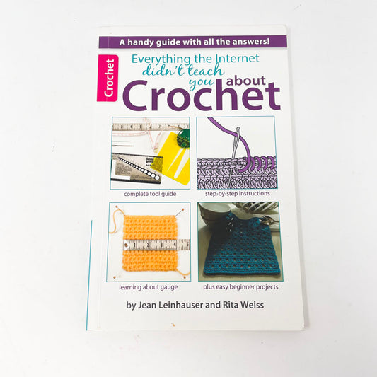 "Everything the Internet Didn't Teach You About Crochet" by Jean Leinhauser and Rita Weiss