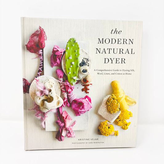 The Modern Natural Dyer Book by Kristine Vejar