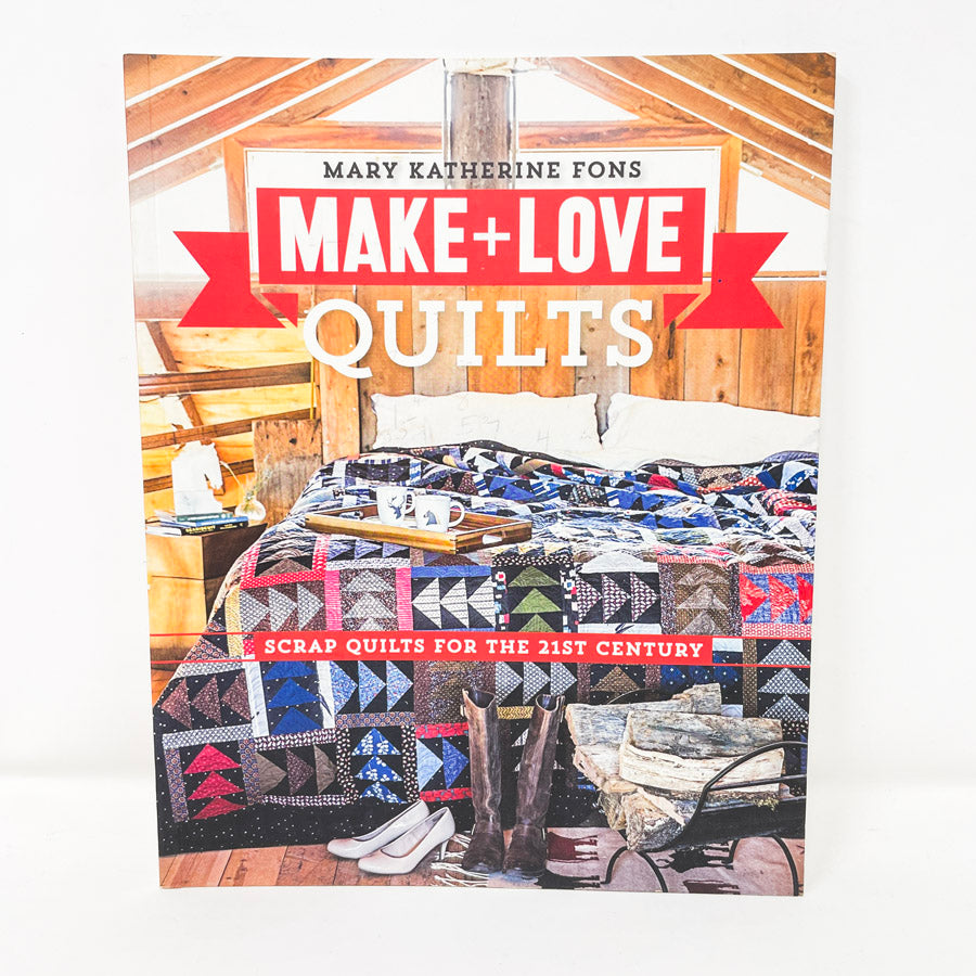 Make + Love Quilts: Scrap Quilts for the 21st Century by Mary Katherine Fons