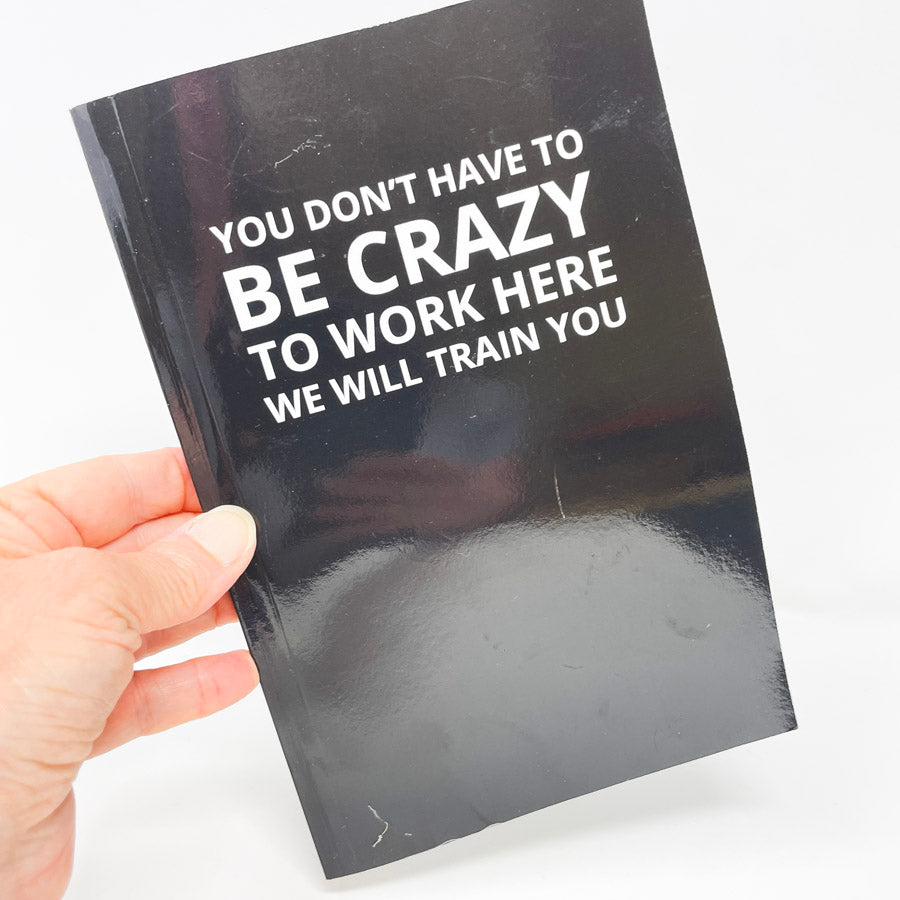 Crazy to Work Here Notebook