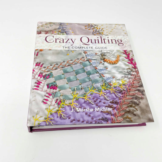 Crazy Quilting - The Complete Guide